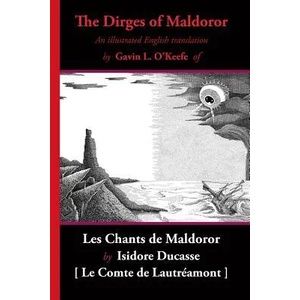 The Dirges of Maldoror: An Illustrated English Translation of Les Chants de Maldoror | Comte De Lautreamont, Gavin L. O'Keefe, Gavin L. O'Keefe (ISBN: 9781605439549)