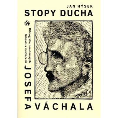 Stopy ducha. Bibliografie neautorských tiskovin s ilustracemi JOSEFA VÁCHALA vydaných česky za jeho života. - Jan Hýsek - Lege Artis