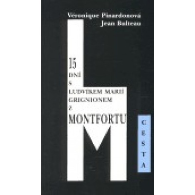 15 dní s Ludvíkem Marií Grignionem z Montfortu - Jean Bulteau, Véronique Pinardonová