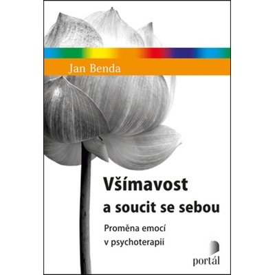 Všímavost a soucit se sebou - Proměna emocí v psychoterapii - Jan Benda