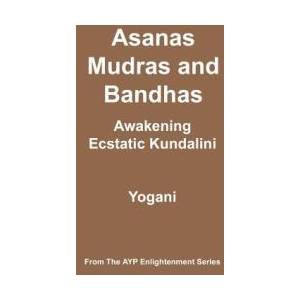 Asanas, Mudras & Bandhas - Awakening Ecstatic Kundalini: (AYP Enlightenment Series) | Yogani (ISBN: 9781478343257)
