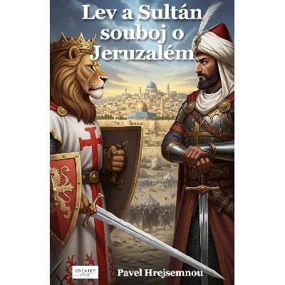 Lev a Sultán souboj o Jeruzalém - Pavel Hrejsemnou