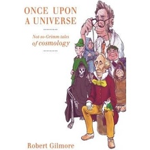 Once Upon a Universe: Not-So-Grimm Tales of Cosmology Gilmore Robert