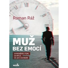 Muž bez emocí - Vyprávění o tom, co bylo, co je a co bude - Roman Ráž