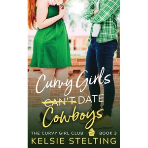 Curvy Girls Can't Date Cowboys | Kelsie Stelting (ISBN: 9781956948028)