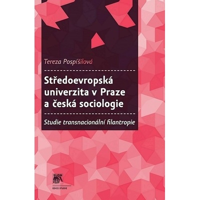 Středoevropská univerzita v Praze a česká sociologie. Studie transnaci - Tereza Pospíšilová