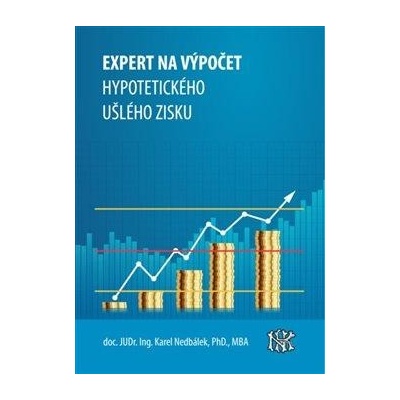Expert na ušlý zisk, hypotetický zisk a újmu - Nedbálek Karel