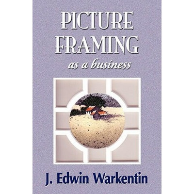 PICTURE FRAMING as a Business | Edwin J. Warkentin