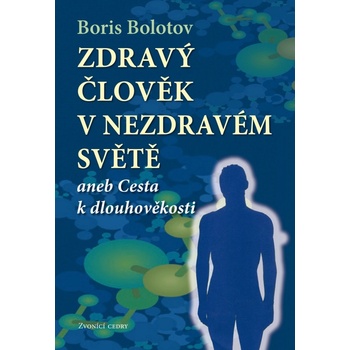 Zdraví člověk v nezdravém světě - Boris Bolotov