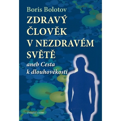 Zdraví člověk v nezdravém světě - Boris Bolotov