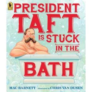 President Taft Is Stuck in the Bath | Mac Barnett, Chris Van Dusen (ISBN: 9780763665562)