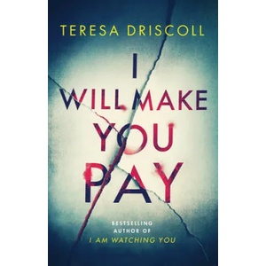I Will Make You Pay | Teresa Driscoll (ISBN: 9781542092234)