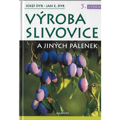 Výroba slivovice a jiných pálenek - Jan E. Dyr, Josef Dyr