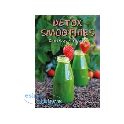 Detox smoothies - Zdravé dobroty na hubnutí - Maranik Eliq