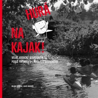 Hurá na kajak! Velké vodácké dobrodružství podle fotografií Ladislava Sitenského – Zbozi.Blesk.cz
