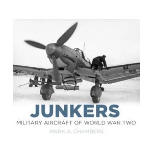 Junkers: Military Aircraft of World War Two | Mark Chambers (ISBN: 9780750964180)