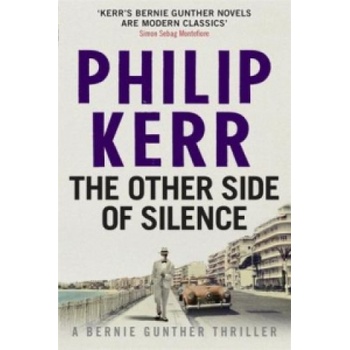 The Other Side of Silence: Bernie Gunther Thr... Philip Kerr