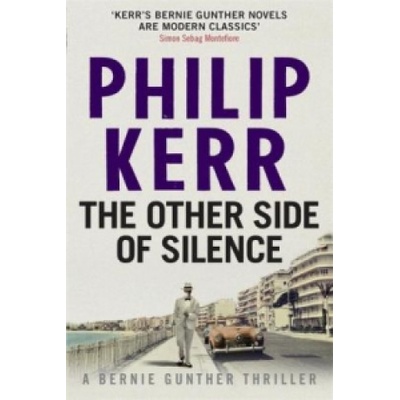 The Other Side of Silence: Bernie Gunther Thr... Philip Kerr