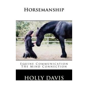 Horsemanship: Equine Communication The Mind Connection | Holly Davis (ISBN: 9781507839317)