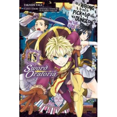 Is It Wrong to Try to Pick Up Girls in a Dungeon? On the Side: Sword Oratoria, Vol. 15 (manga) | Fujino Omori