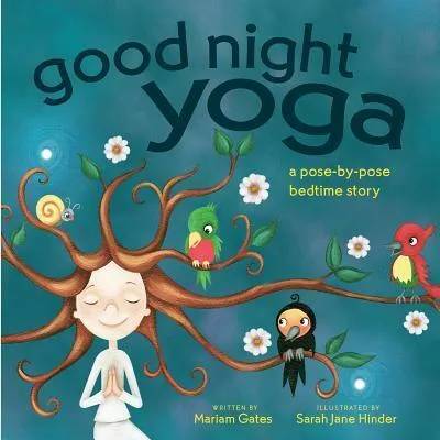 Good Night Yoga: A Pose-By-Pose Bedtime Story | Mariam Gates, Sarah Jane Hinder