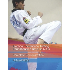 Practical Taekwondo Turning, Roundhouse & Reverse Kicks | Yu Chak Tin Yu, HobbyPRESS HobbyPRESS HobbyPRESS (ISBN: 9798646241918)