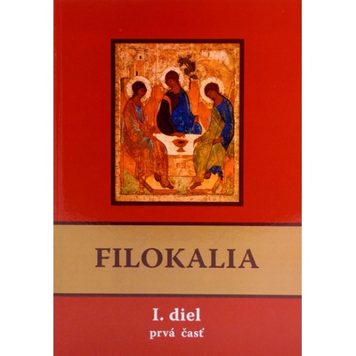 Filokalia I. diel prvá + druhá časť - alebo láska k dobru, kráse a čnosti