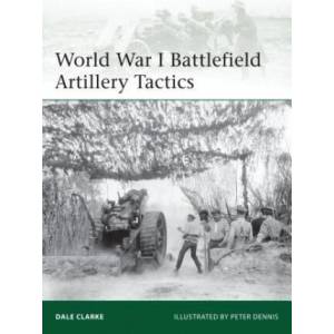 World War I Battlefield Artillery Tactics | Dale Clarke (ISBN: 9781782005902)
