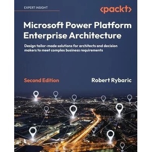 Microsoft Power Platform Enterprise Architecture - Second Edition | Robert Rybaric (ISBN: 9781804612637)