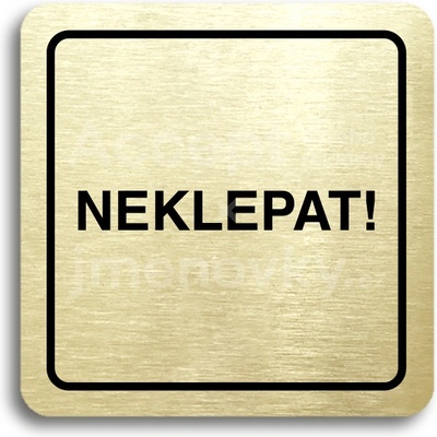 ACCEPT Piktogram neklepat! - zlatá tabulka - černý tisk