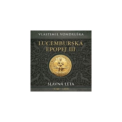 Miroslav Táborský Vondruška: Lucemburská epopej III. Slavná léta 1348–1355 MP3