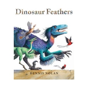 Dinosaur Feathers | Dennis Nolan (ISBN: 9780823443307)