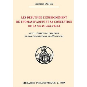 Les Debuts de L'Enseignement de Thomas D'Aquin Et Sa Conception de La Sacra Doctrina Edition Du Prologue de Son Commentaire Des Sentences de Pierre Lo (ISBN: 9782711618279)