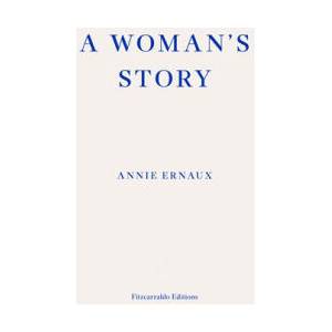 Woman's Story - WINNER OF THE 2022 NOBEL PRIZE IN LITERATURE | Annie Ernaux (ISBN: 9781804270943)