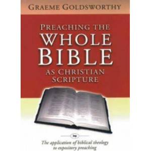 Preaching the whole Bible as Christian Scripture | Graeme Goldsworthy (2000)