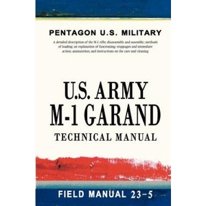 U. S. Army M-1 Garand Technical Manual: Field Manual 23-5 | Pentagon U S Military (ISBN: 9781463562762)
