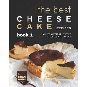 Best Cheesecake Recipes - Book 1 | Brian White (2021)