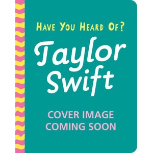 Have You Heard Of? : Taylor Swift | Pat-a-Cake (ISBN: 9781526384195)