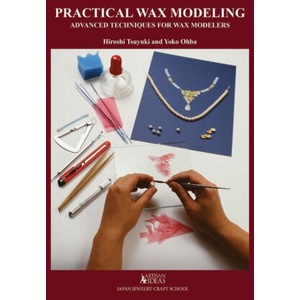 Practical Wax Modeling: Advanced Techniques for Jewelry Wax Modelers (ISBN: 9780997979886)