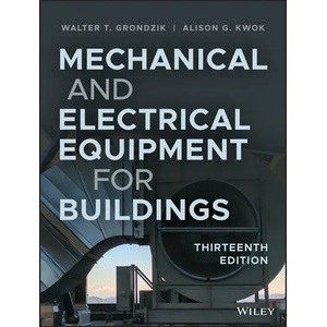 Mechanical and Electrical Equipment for Buildings, Thirteenth Edition | Walter T. Grondzik, Alison G. Kwok (ISBN: 9781119463085)