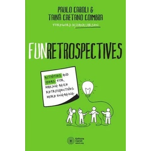 FunRetrospectives: activities and ideas for making agile retrospectives more engaging | Paulo Caroli (ISBN: 9786586660074)