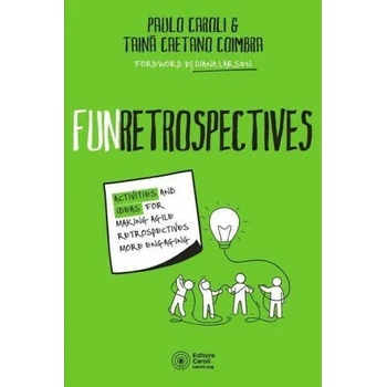 FunRetrospectives: activities and ideas for making agile retrospectives more engaging