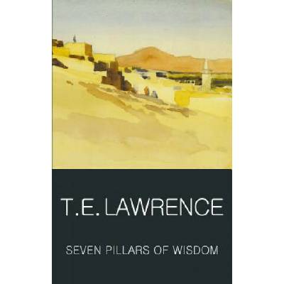 Seven Pillars of Wisdom - Wordsworth Classics- T.E. Lawrence