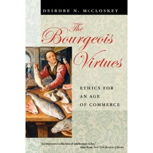 Bourgeois Virtues - Ethics for an Age of Commerce | Deirdre N. McCloskey (ISBN: 9780226556642)