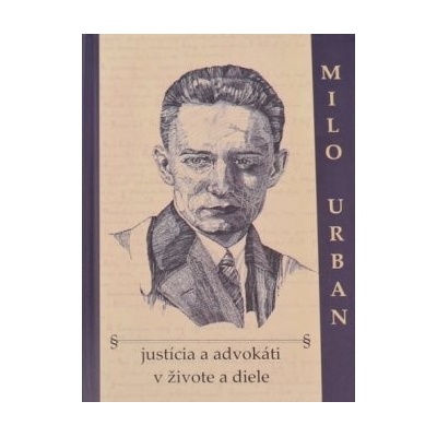 Milo Urban - justícia a advokáti v živote a diele