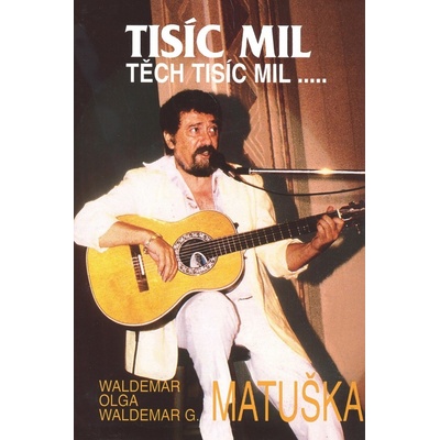 Tisíc mil, těch tisíc mil... - Waldemar Matuška, Olga Matušková, Waldemar G. Matuška