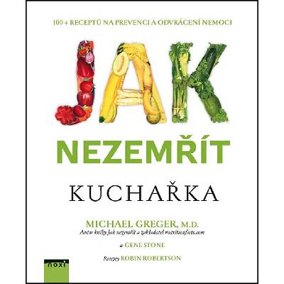Jak nezemřít Kuchařka - Michael Greger, Gene Stone
