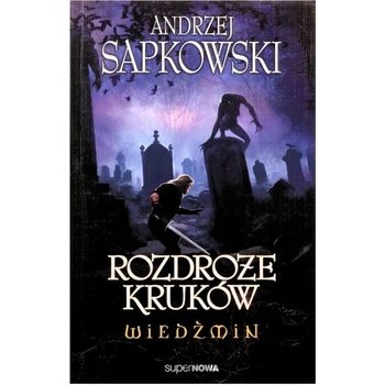 Wiedźmin. Tom 9. Rozdroże kruków Andrzej Sapkowski