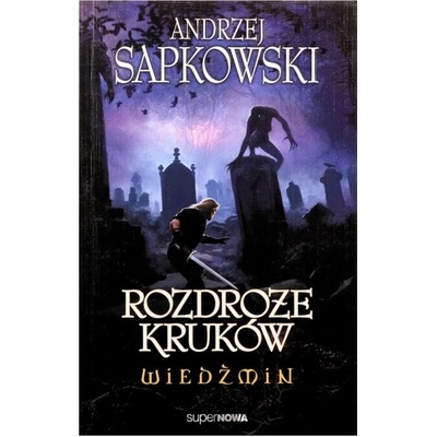 Wiedźmin. Tom 9. Rozdroże kruków Andrzej Sapkowski