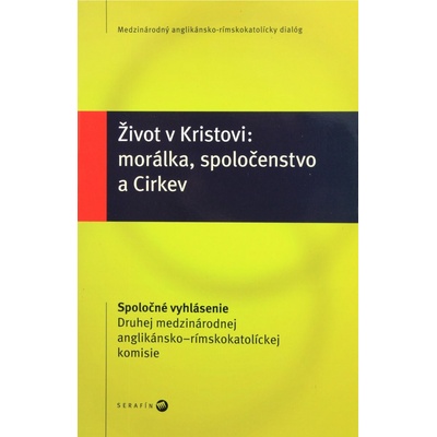 Život v Kristovi: morálka, spoločenstvo a Cirkev - Spoločné vyhlásenie Druhej medzinárodnej anglikánsko-rímskokatolíckej komisie